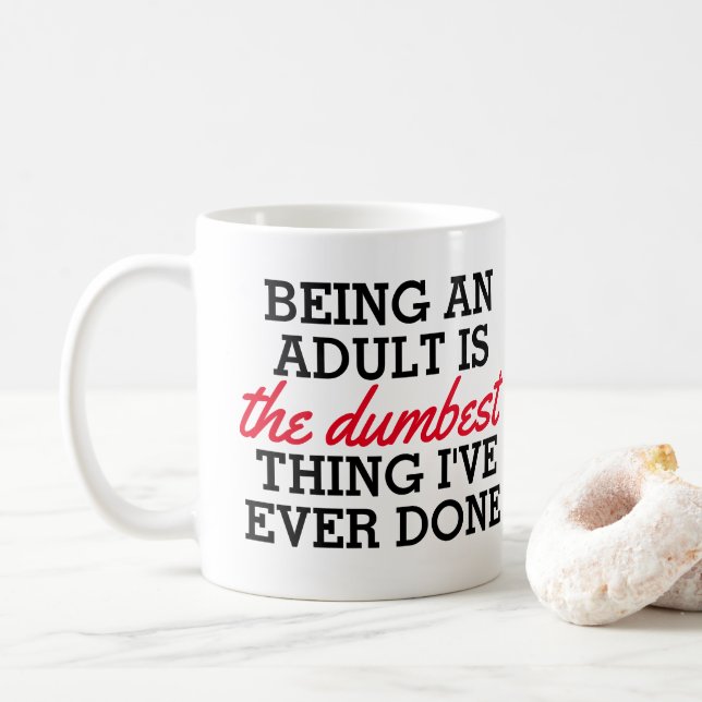 Being an adult is the dumbest thing I have done Coffee Mug (With Donut)