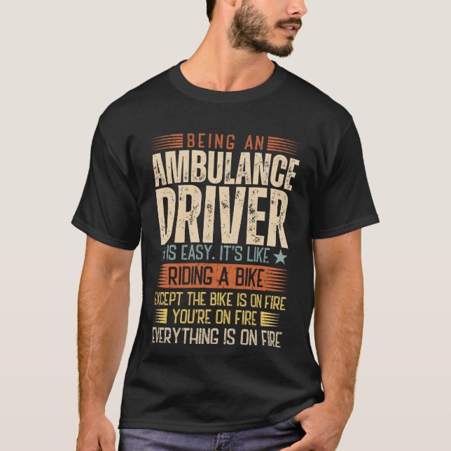 Being An Ambulance Driver Is Easy T-Shirt (Front)