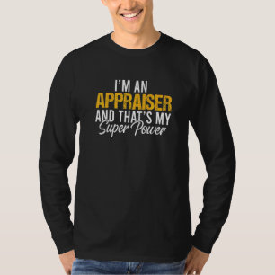 Being An Appraiser Is My Superpower Valuator Authe T-Shirt