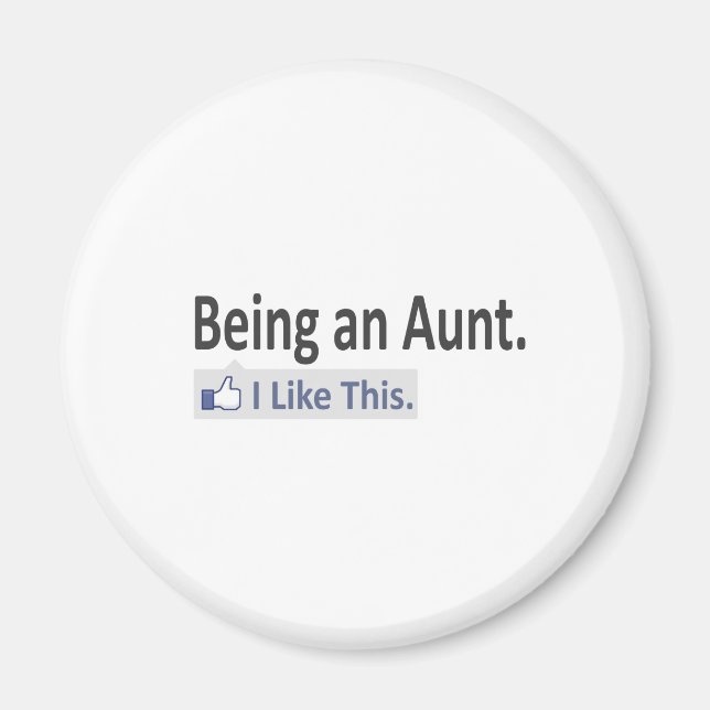Being an Aunt...I Like This Magnet (Front)