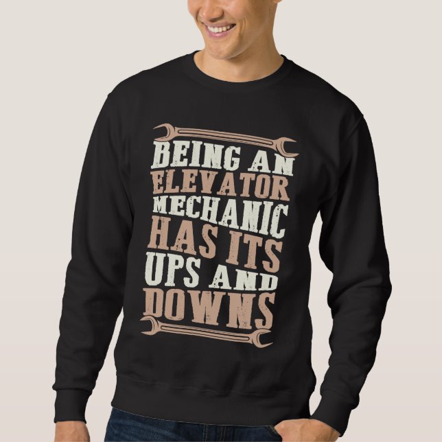 Being An Elevator Mechanic Has Its Ups And Downs Sweatshirt (Front)
