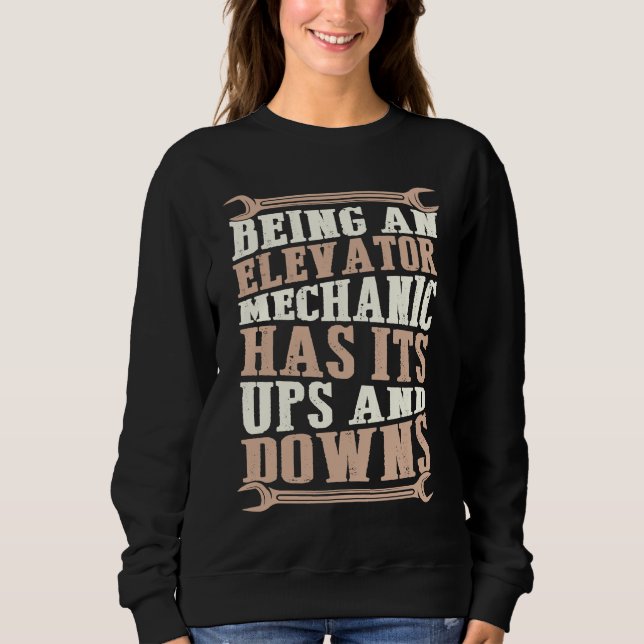 Being An Elevator Mechanic Has Its Ups And Downs Sweatshirt (Front)
