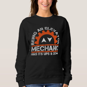 Being An Elevator Mechanics Elevator Enthusiasts   Sweatshirt