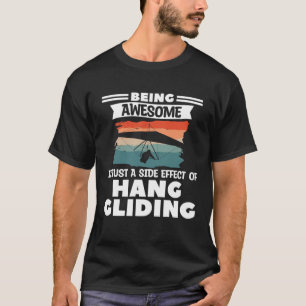 Being Awesome Is Just A Side Effect Of Hang Glidin T-Shirt