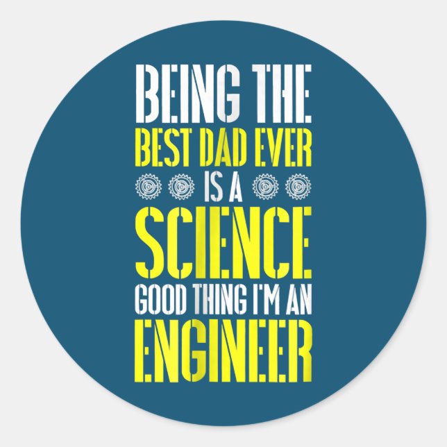 Being Best Dad Ever Is A Science Engineer Funny Classic Round Sticker (Front)
