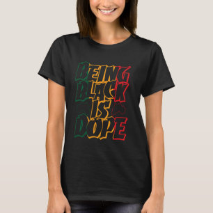 Being Black Is Dope T-Shirt