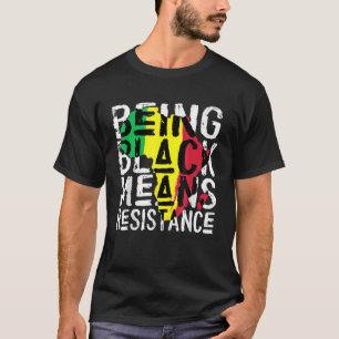 Being Black Means Resistance, Black History Month T-Shirt