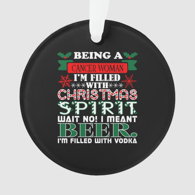 Being Cancer Woman Filled Christmas Spirit Beer Ornament (Front)