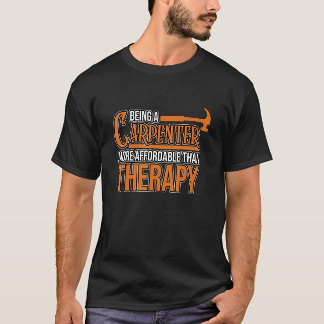 Being Carpenter Is Therapy Woodworking Carpentry G T-Shirt (Front)
