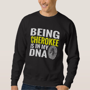 Being Cherokee Is In My Dna Native American Indian Sweatshirt