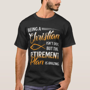 Being Christian Isn't Easy Retirement Plan Amazing T-Shirt
