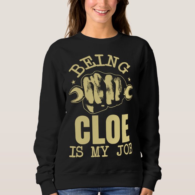 Being Cloe Is My Job Sweatshirt (Front)