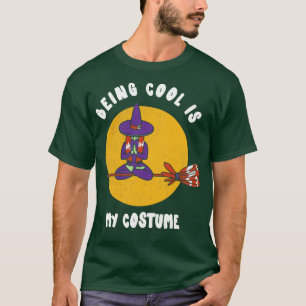 Being Cool Is My Costume Halloween Witch Funny Pa T-Shirt
