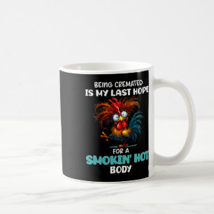 Being Cremated Is My Last Hope For A Smokin Hot Bo Coffee Mug