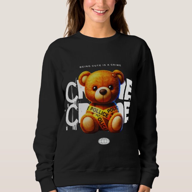 Being Cute is a Crime kawaii Teddy Bear  Sweatshirt (Front)