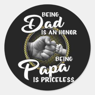 Being dad Is An Honor Being Papa Is Priceless Classic Round Sticker