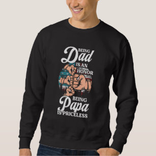 Being Dad Is An Honor Being Papa Is Priceless Gran Sweatshirt
