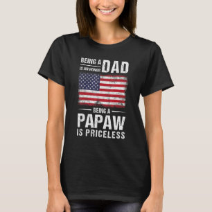 Being Dad Is An Honour Being A Papaw Is Priceless T-Shirt