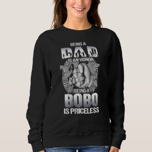 Being Dad Is An Honour Being Bobo Is Priceless Fat Sweatshirt
