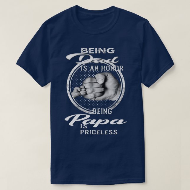 Being Dad Is An Honour Being Papa Is Priceless (3) T-Shirt (Design Front)