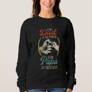 Being Dad Is An Honour Being Papa Is Priceless Sweatshirt