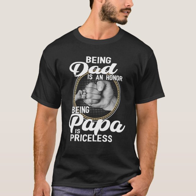 Being dad Is An Honour Being Papa Is Priceless T-Shirt (Front)