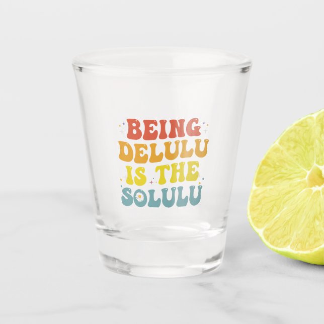Being Delulu Is The Solulu Funny Groovy GenZ Retro Shot Glass (Front)