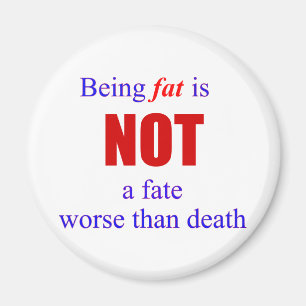 Being fat is not a fate.... magnet
