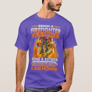 Being firefighter is a choice being a retired fire T-Shirt