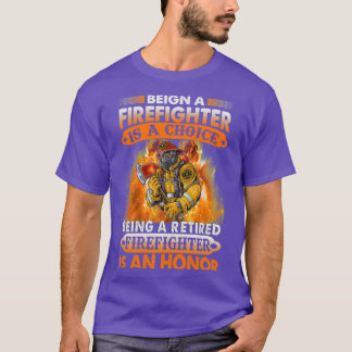 Being firefighter is a choice being a retired fire T-Shirt