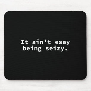 Being Funny It Ain' Easy Seizy Quote Mouse Pad