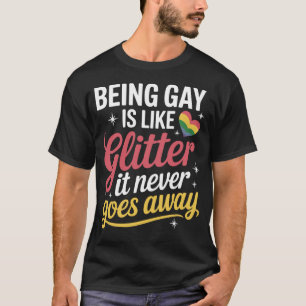 Being Gay Is Like Glitter Funny LGBTQ Pride T-Shirt