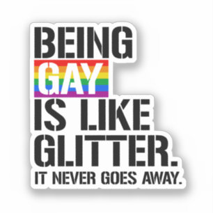 Being Gay is like glitter - it never goes away