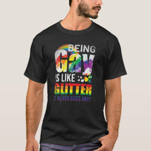 Being Gay Is Like Glitter It Never Goes Away Queer T-Shirt