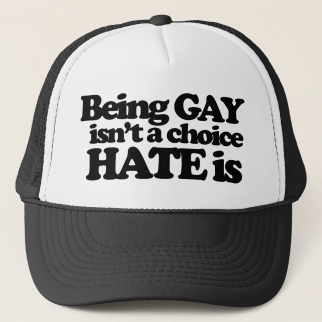 Being gay isn't a choice hate is trucker hat (Front)
