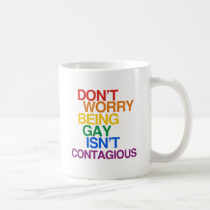 BEING GAY ISN'T CONTAGIOUS COFFEE MUG