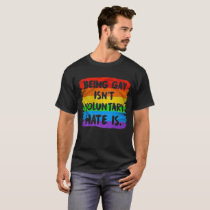 Being Gay Isn't Voluntary. Hate Is. Human Rights T-Shirt