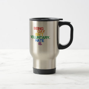 BEING GAY ISN'T VOLUNTARY TRAVEL MUG