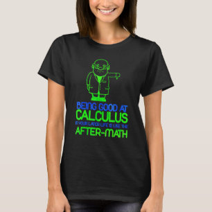 Being Good At Calculus T-Shirt