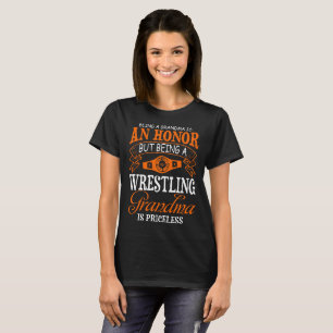 Being Grandma Honour Wrestling Grandma Priceless T-Shirt