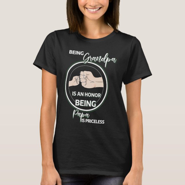 Being Grandpa Is An Honor Being Papa Is Priceless  T-Shirt (Front)