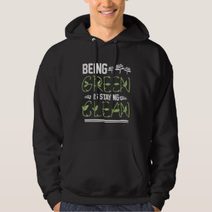 Being Green Is Staying Clean Hoodie