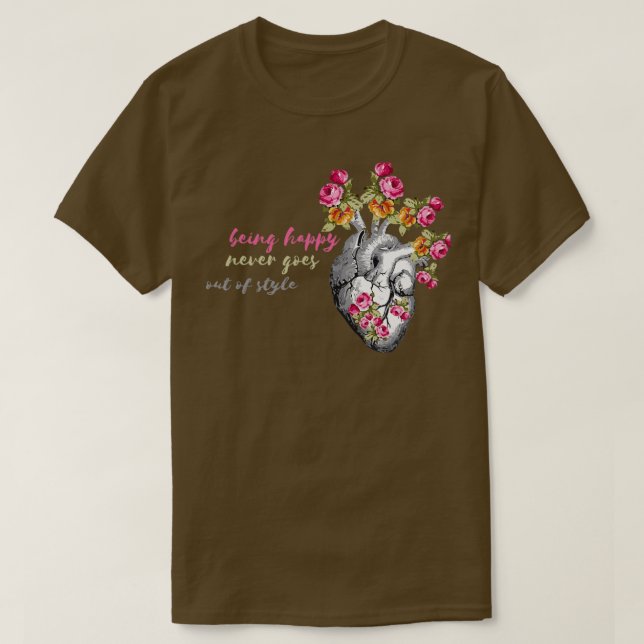 Being happy never goes out of stylequot T-Shirt (Design Front)