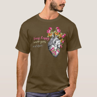 Being happy never goes out of stylequot T-Shirt