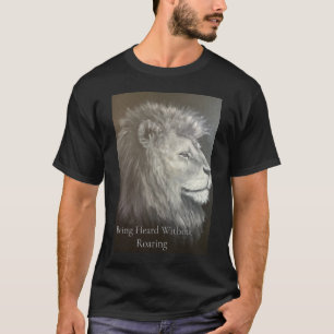 Being Heard Without Roaring Lion Inspirational Art T-Shirt