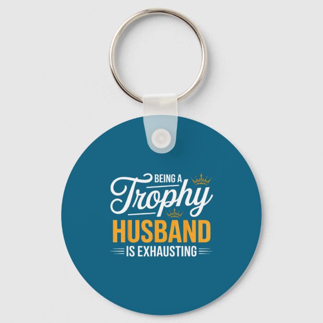 Being Is Trophy Husband Exhausting Future Husband Key Ring (Front)