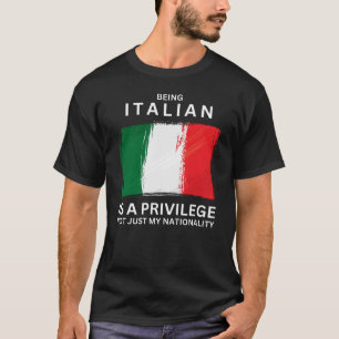 Being Italian Is A Privilege T-Shirt