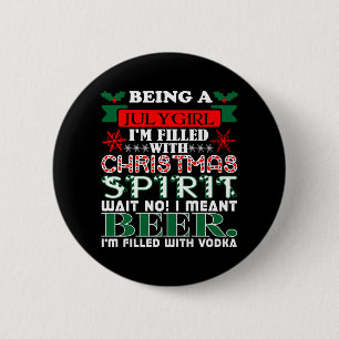 Being July Girl Filled Christmas Spirit Beer 6 Cm Round Badge