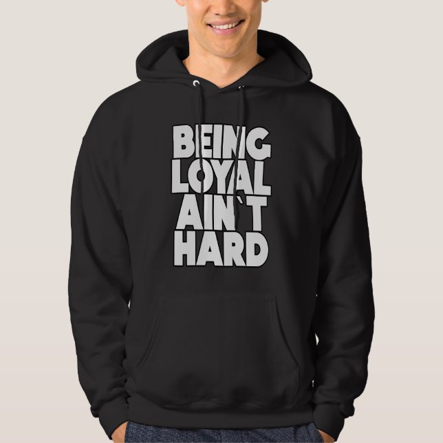 Being Loyal Ain`t Hard  Sarcastic Quote Hoodie (Front)