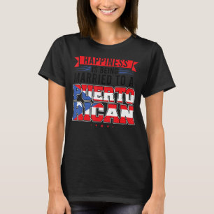 Being married to a Puerto Rican Puerto Rico T-Shirt